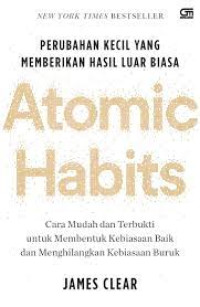 ATOMIC HABITS Perubahan Kecil yang Memberikan Hasil Luar Biasa