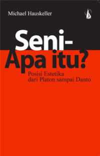 SENI-APA ITU?   Posisi Estetika dari Platon Sampai Danto