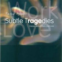 SUBTLE TRAGEDIES: Essays About Work and Love