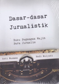 DASAR-DASAR JURNALISTIK: Buku Pegangan Wajib Para Jurnalistik