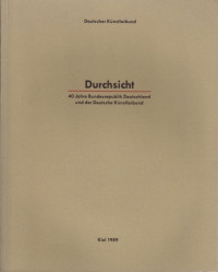 DURCHSICHT : 40 Jahre Bundedrepublik Deutschland und der Deutsche Kunstlerbund