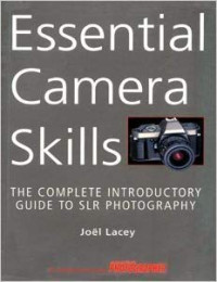 1ESSENTIAL CAMERA SKILLS : The Complete Introductory Guide To SLR Photografhy