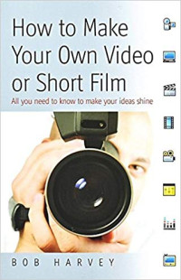 HOW TO MAKE YOUR OWN VIDEO OR SHORT FILM