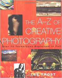 TheA-Z of Cretaive Phography over 70 Techniques explained in full