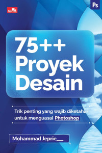 75++ PROYEK DESAIN: Trik penting yang wajib diketahui untuk mengetahui Photoshop