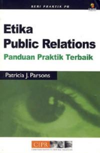 ETIKA PUBLIC RELATIONS: Panduan Praktik Terbaik