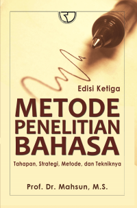 METODE PENELITIAN BAHASA: Tahapan, Strategi, Metode, dan Tekniknya