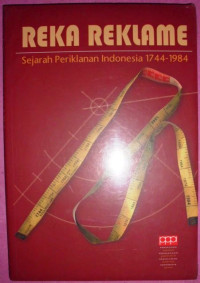 REKA REKLAME: Sejarah Periklanan Indonesia 1744-1984