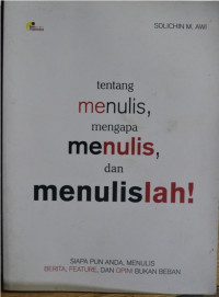 TENTANG MENULIS, MENGAPA MENULIS DAN MENULISLAH!