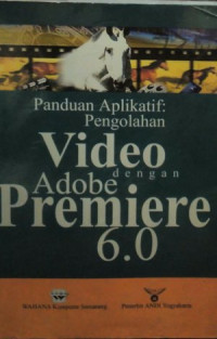 Panduan Aplikatif Pengolahan Video dengan Adobe Premiere 6.0