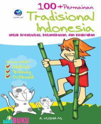 100 + PERMAINAN TRADISIONAL INDONESIA : Untuk Kreatifitas,Ketangkasan,dan Keakraban