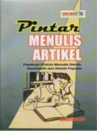 PINTAR MENULIS ARTIKEL : Panduan Praktis Menulis Ilmiah,Non ilmiah dan Ilmiah Populer