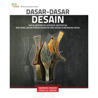 DASAR DASAR DESAIN : Untuk arsitektur,interior-arsitektur,seni rupa,desain produk industri dan desain komunikasi visual