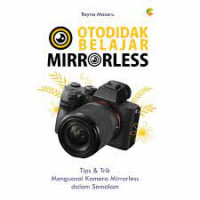 OTODIDAK BELAJAR MIRRORLESS: Tips & Trik Menguasai Kamera Mirrorless dalam Semalam