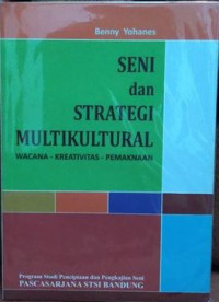 Seni dan Strategi Multikultural: Wacana-Kreativitas-Pemaknaan