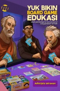 Yuk Bikin board Game Edukasi: Ubah Pembelajaran Konvensional Menjadi EASY & FUN!