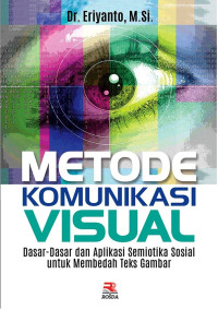 METODE KOMUNIKASI VISUAL: Dasar-dasar dan Aplikasi Semiotika Sosial untuk Membedah Teks Gambar