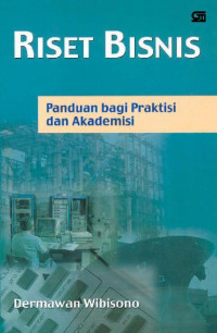 RISET BISNIS : Panduan Bagi Praktisi dan Akademisi