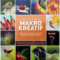 TRIK FOTOGRAFI MAKRO KREATIF: Panduan Dasar & Praktis Memotret Objek Makro