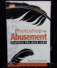 PHOTOSHOP FOR ABUSEMENT: EXPLORE THE DARK SIDE