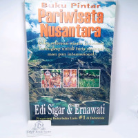 BUKU PINTAR PARIWISATA NUSANTARA : Buku Referensi Wisata Indonesia Terlengkap Untuk Turis Nasional Maupun Internasional