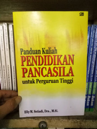 PANDUAN KULIAH PENDIDIKAN PANCASILA : Untuk Perguruan Tinggi