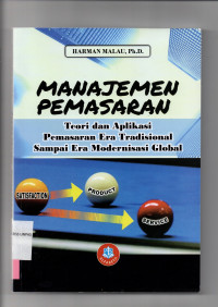 Manajemen Pemasaran : Teori dan Aplikasi Pemasaran Era Tradisional Sampai Era Modernisasi Global