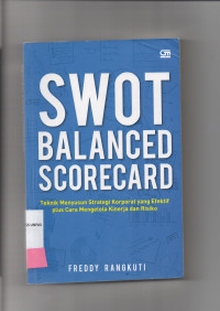 SWOT BALANCED SCORECARD : Teknik menyusun strategi korporat yang Efektif plus Cara Mengelola Kineja dan Resiko