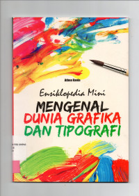 Ensiklopedia Mini : Mengenal Dunia Grafika dan Tipografi