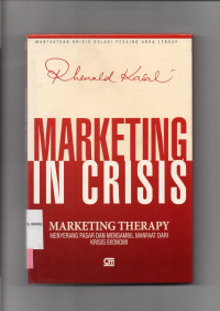 MARKETING IN CRISIS : Marketing Therapy Menyerang Pasar dan Mengambil Manfaat Dari Krisis Ekonomi