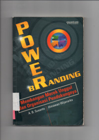 POWER BRANDING : Membangun Merk Unggul dan Organisasi Pendukungnya