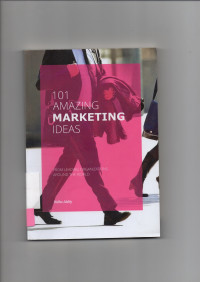 101 Amazing Marketing Ideas : From Leading Organizations Around The World