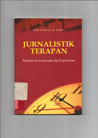 JURNALISTIK TERAPAN : Pedoman Kewartawanan dan Kepenulisan