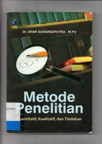 METODE PENELITIAN, Kuantitatif, Kualitatif, dan Tindakan