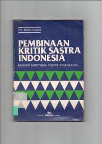 PEMBINAAN KRITIK SASTRA INDONESIA: Masalah Sistematika Analisis Struktur Fiksi