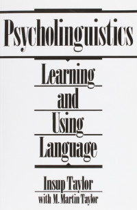 PSYCHOLINGUISTICS : Learning, and Using Language