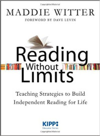 READING WITHOUT LIMITS : Teaching Strategies to Build Independent Reading For Life