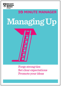 20 MINUTE MANAGER : MANAGING UP