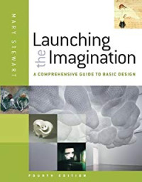 LAUNCHING THE IMAGINATION : A Comprehensive Guide To Basic Design