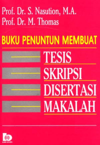 BUKU PENUNTUN MEMBUAT TESIS,SKRIPSI,DISERTASI DAN MAKALAH