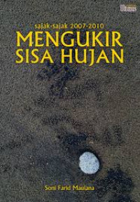 SAJAK-SAJAK 2007-2010 : MENGUKIR SISA HUJAN