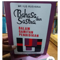 BAHASA DAN SASTRA : Dalam Gamitan Pendidikan